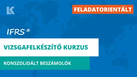 [FELADATORIENTÁLT] IFRS vizsgafelkészítő kurzus - Konszolidált beszámolók 