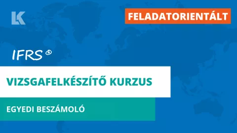 [FELADATORIENTÁLT] IFRS vizsgafelkészítő kurzus - Egyedi beszámoló